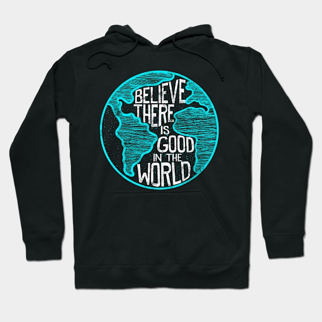 Believe There Is Good In The World Inspirational Hoodie by SoCoolDesigns